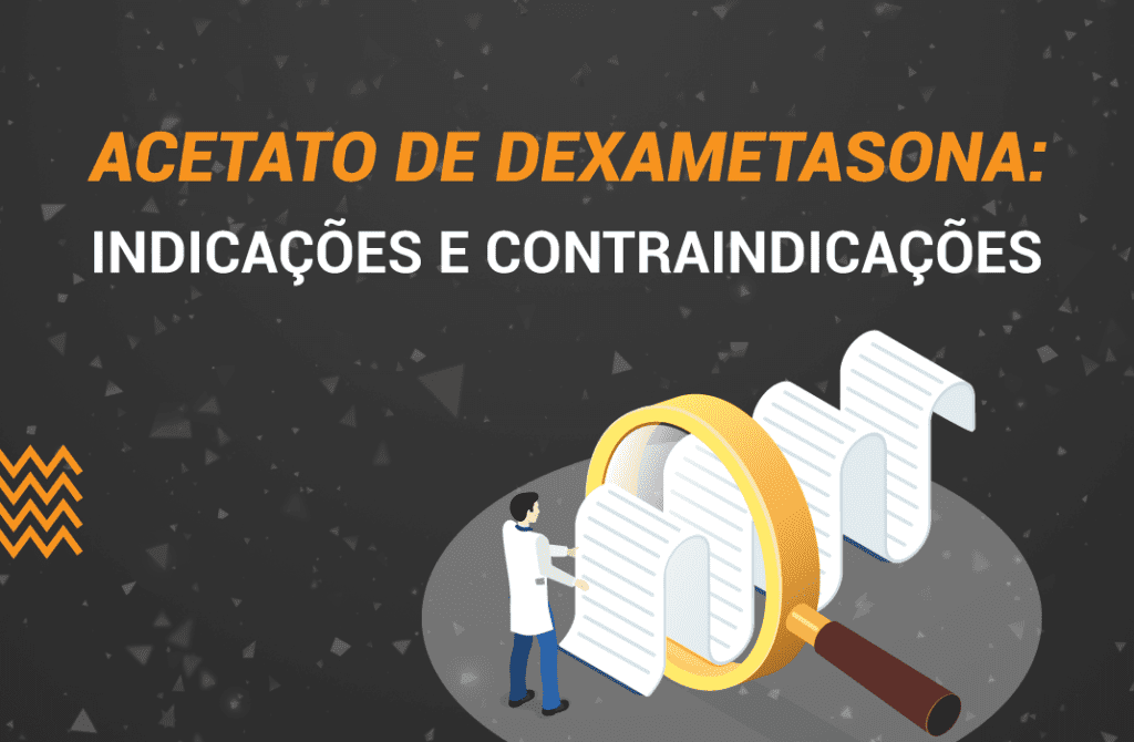 Acetato de dexametasona: O que é? Como usar? Indicações e Efeitos.